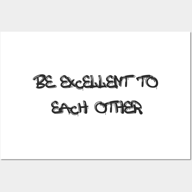 be excellent to each other Wall Art by graphix.d